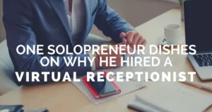 one Solopreneur dishes on why he hired a Virtual-Receptionist
