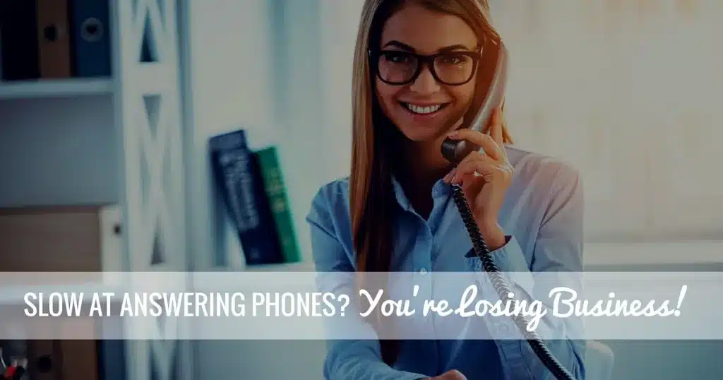 Slow at answering phones? You're losing business!
